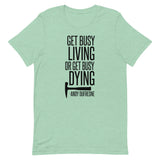 Get Busy Living Short-Sleeve Unisex T-Shirt