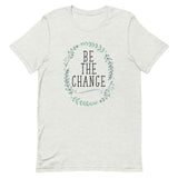 Be The Change Short-Sleeve Unisex T-Shirt