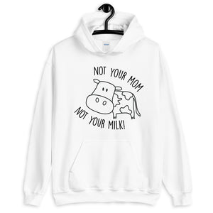 Not Your Mom Not Your Milk Unisex Hoodie