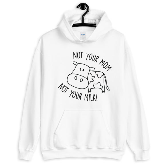 Not Your Mom Not Your Milk Unisex Hoodie