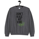 Don't Kale My Vibe Unisex Sweatshirt