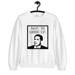 Dwight You Ignorant Slut Unisex Sweatshirt