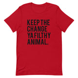 Keep the Change Ya Filthy Animal Short-Sleeve Unisex T-Shirt