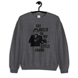 Say Hello to my Little Friend Unisex Sweatshirt