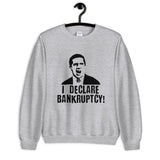 I Declare Bankruptcy Unisex Sweatshirt