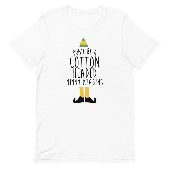 Don't Be a Cotton Headed Ninny Muggins Short-Sleeve Unisex T-Shirt