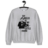 Say Hello to my Little Friend Unisex Sweatshirt