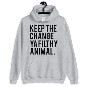 Keep The Change Ya Filthy Animal Hoodie