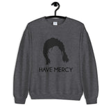 Have Mercy Unisex Sweatshirt