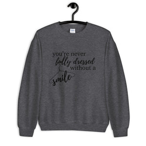 You're Never Fully Dressed Without a Smile Unisex Sweatshirt