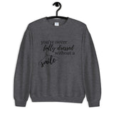 You're Never Fully Dressed Without a Smile Unisex Sweatshirt