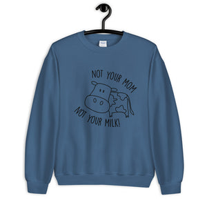 Not Your Mom Not Your Milk Unisex Sweatshirt