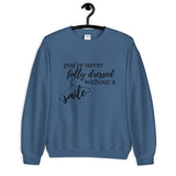 You're Never Fully Dressed Without a Smile Unisex Sweatshirt
