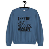 They're Only Noodles Michael Unisex Sweatshirt