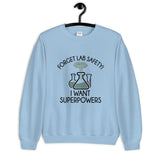 Forget Lab Safety, I Want Superpowers! Unisex Sweatshirt