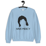 Have Mercy Unisex Sweatshirt