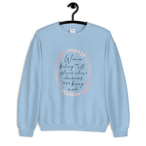 Women Belong in all Places Where Decisions are Being Made Unisex Sweatshirt