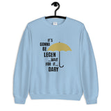 It's Gonna Be Legendary Unisex Sweatshirt