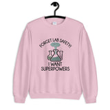 Forget Lab Safety, I Want Superpowers! Unisex Sweatshirt