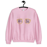 Pretty Pretty, Pretty Good Unisex Sweatshirt