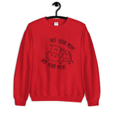 Not Your Mom Not Your Milk Unisex Sweatshirt