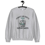 Forget Lab Safety, I Want Superpowers! Unisex Sweatshirt