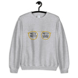 Pretty Pretty, Pretty Good Unisex Sweatshirt