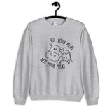 Not Your Mom Not Your Milk Unisex Sweatshirt
