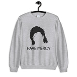 Have Mercy Unisex Sweatshirt