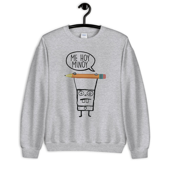 Me Hoy Minoy Unisex Sweatshirt
