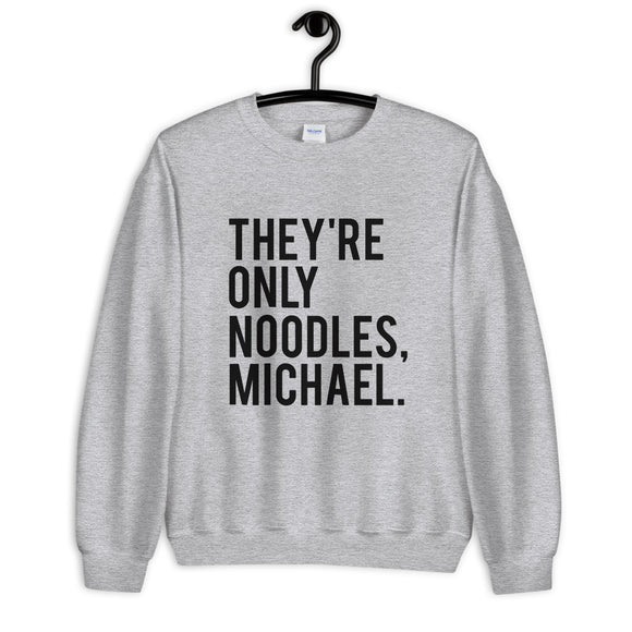 They're Only Noodles Michael Unisex Sweatshirt