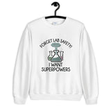 Forget Lab Safety, I Want Superpowers! Unisex Sweatshirt