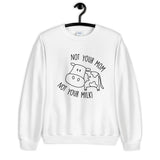 Not Your Mom Not Your Milk Unisex Sweatshirt