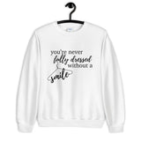 You're Never Fully Dressed Without a Smile Unisex Sweatshirt