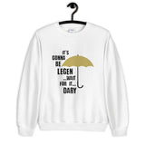 It's Gonna Be Legendary Unisex Sweatshirt