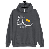 We're All Mad Here Unisex Hoodie