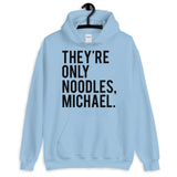 They're Only Noodles Michael Unisex Hoodie