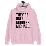 They're Only Noodles Michael Unisex Hoodie