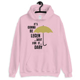 It's Gonna Be Legendary Unisex Hoodie