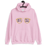 Pretty Pretty, Pretty Good Unisex Hoodie