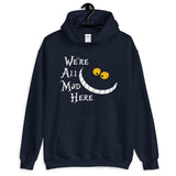 We're All Mad Here Unisex Hoodie