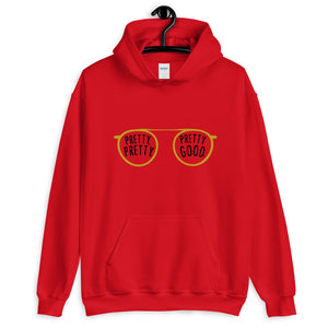 Pretty Pretty, Pretty Good Unisex Hoodie