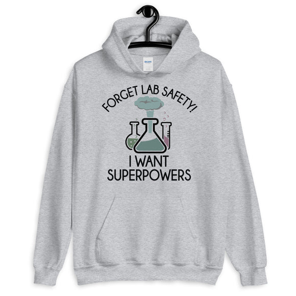 Forget Lab Safety, I Want Superpowers! Unisex Hoodie