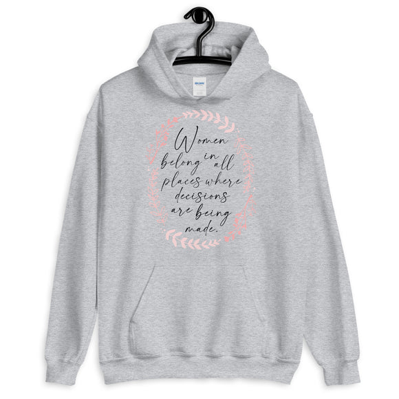 Women Belong in all Places Where Decisions are Being Made Unisex Hoodie