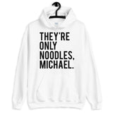 They're Only Noodles Michael Unisex Hoodie