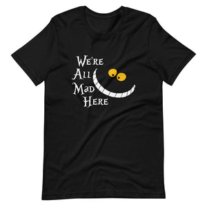 We're All Mad Here Short-Sleeve Unisex T-Shirt