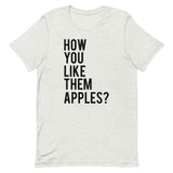 How You Like Them Apples? Short-Sleeve Unisex T-Shirt