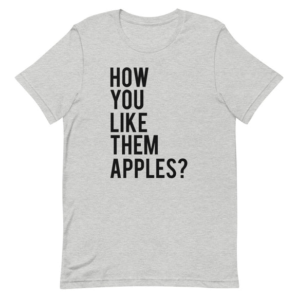 How You Like Them Apples? Short-Sleeve Unisex T-Shirt