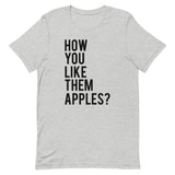 How You Like Them Apples? Short-Sleeve Unisex T-Shirt