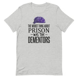 The Worst Thing About Prison Was the Dementors Short-Sleeve Unisex T-Shirt